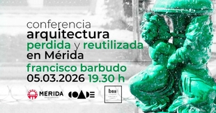 Conferencia sobre la Arquitectura perdida y reutilizada en Mérida a cargo de Francisco Barbudo Gironza